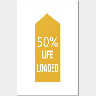 50% Life Loaded Posters and Art